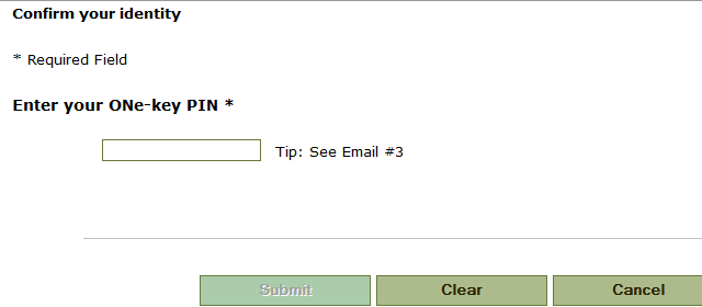 Image of the Confirm Your Identity window with a fillable textbox for the user’s ONe-key PIN. A tip is included to see email #3. There are buttons at the bottom to ‘submit’, ‘clear’, or ‘cancel’.