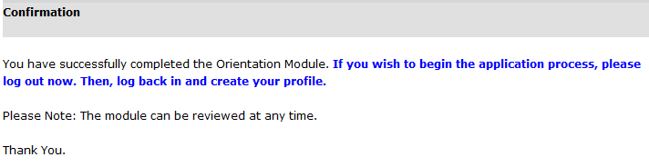 Image of a window that confirms successful completion of the Orientation Module. It says if the user wishes to begin the application process, they should log out and the log back in to create a profile. There is a note that the module can be reviewed at any time.