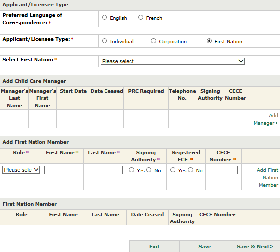 Image of the Applicant/Licensee Type window to enter First Nation profile information. There is a drop down menu to select the First Nation, fillable textboxes to add information about the child care manager and other First Nation members. At the bottom there is a button to ‘exit’, ‘save’, or ‘save and next’.