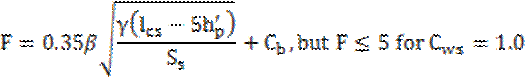 F=0.35β(square root of (γ(l subscript cs) - 5h subscript p ‘)/(S subscript s)+C subscript b, but F≤5 for C subscript ws = 1.0