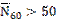 Image of equation: (N bar subscript 60) > 50.