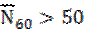 Image of equation: (N bar subscript 60) > 50.