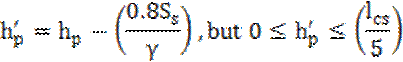 Image of equation: (h subscript p)' = h subscript p – (0.8(S subscript s)/gamma), but 0 ≤ (h subscript p)' ≤ (l subscript cs/5).