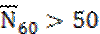 Image of equation: (N bar subscript 60) > 50.