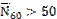 Image of equation: (N bar subscript 60) > 50.